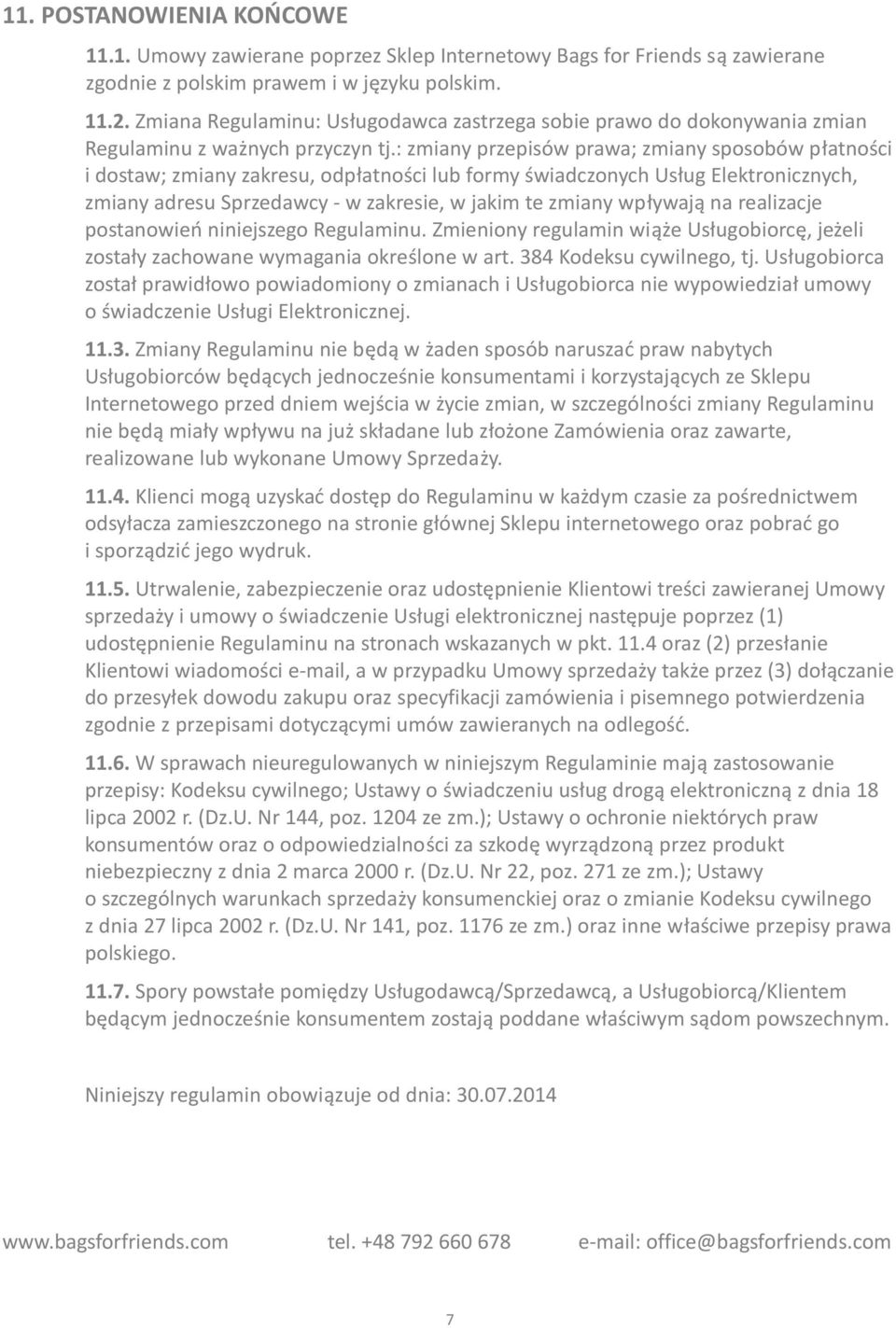 : zmiany przepisów prawa; zmiany sposobów płatności i dostaw; zmiany zakresu, odpłatności lub formy świadczonych Usług Elektronicznych, zmiany adresu Sprzedawcy - w zakresie, w jakim te zmiany