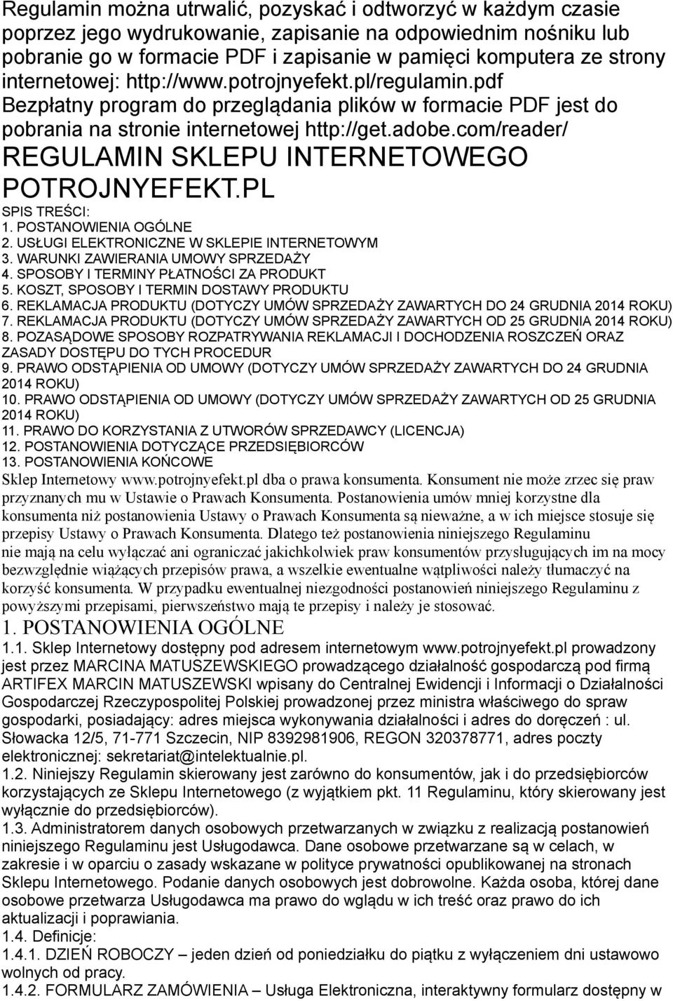 com/reader/ REGULAMIN SKLEPU INTERNETOWEGO POTROJNYEFEKT.PL SPIS TREŚCI: 1. POSTANOWIENIA OGÓLNE 2. USŁUGI ELEKTRONICZNE W SKLEPIE INTERNETOWYM 3. WARUNKI ZAWIERANIA UMOWY SPRZEDAŻY 4.