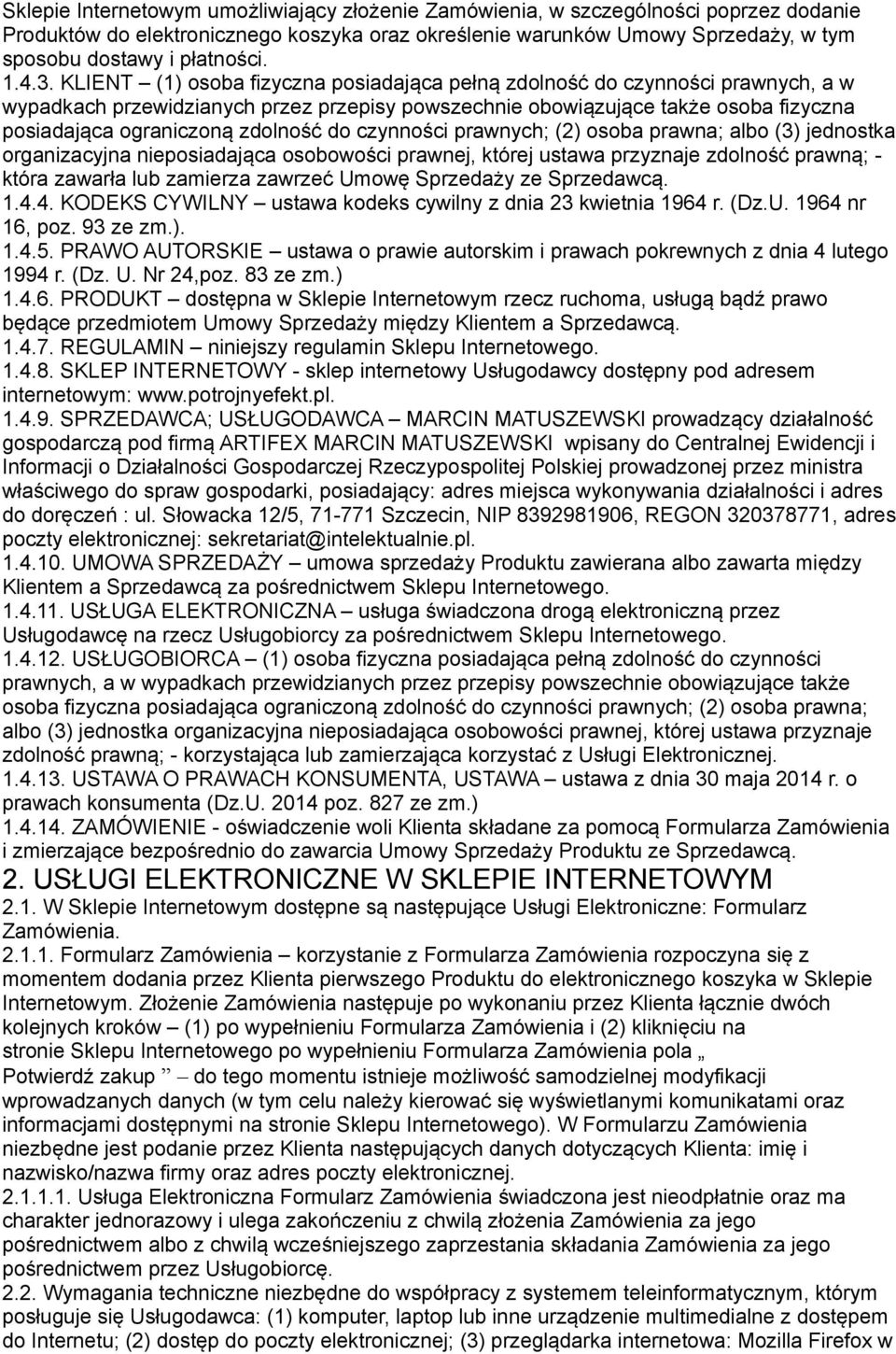 KLIENT (1) osoba fizyczna posiadająca pełną zdolność do czynności prawnych, a w wypadkach przewidzianych przez przepisy powszechnie obowiązujące także osoba fizyczna posiadająca ograniczoną zdolność