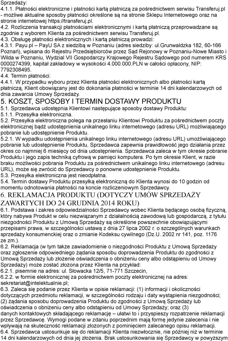 Rozliczenia transakcji płatnościami elektronicznymi i kartą płatniczą przeprowadzane są zgodnie z wyborem Klienta za pośrednictwem serwisu Transferuj.pl. 4.3.