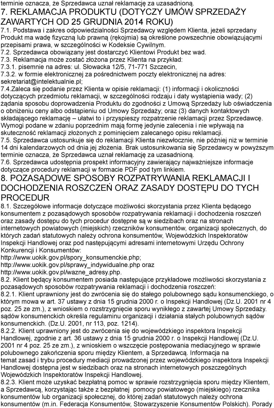 Podstawa i zakres odpowiedzialności Sprzedawcy względem Klienta, jeżeli sprzedany Produkt ma wadę fizyczną lub prawną (rękojmia) są określone powszechnie obowiązującymi przepisami prawa, w