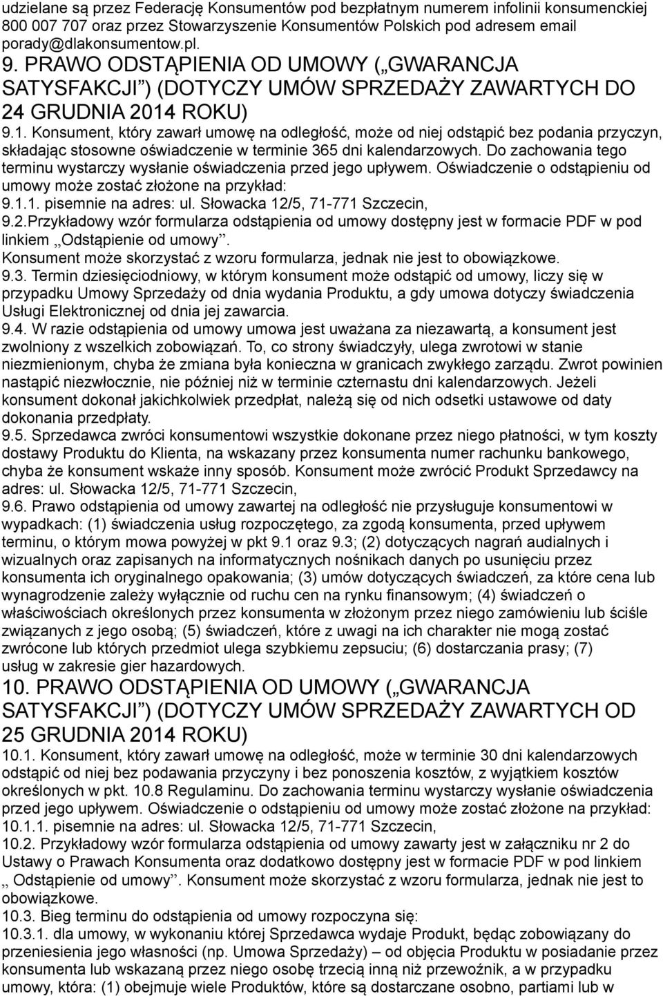 ROKU) 9.1. Konsument, który zawarł umowę na odległość, może od niej odstąpić bez podania przyczyn, składając stosowne oświadczenie w terminie 365 dni kalendarzowych.