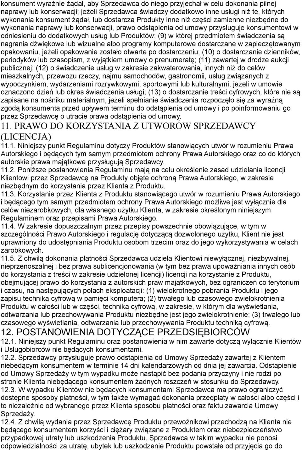 Produktów; (9) w której przedmiotem świadczenia są nagrania dźwiękowe lub wizualne albo programy komputerowe dostarczane w zapieczętowanym opakowaniu, jeżeli opakowanie zostało otwarte po