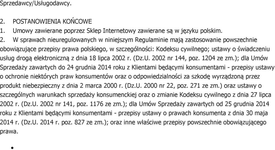 W sprawach nieuregulowanych w niniejszym Regulaminie mają zastosowanie powszechnie obowiązujące przepisy prawa polskiego, w szczególności: Kodeksu cywilnego; ustawy o świadczeniu usług drogą