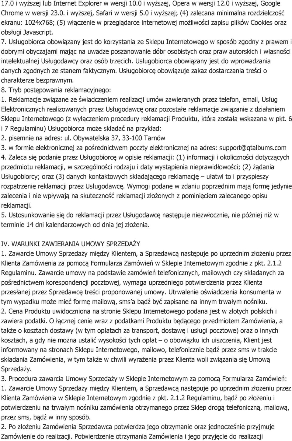 Usługobiorca obowiązany jest do korzystania ze Sklepu Internetowego w sposób zgodny z prawem i dobrymi obyczajami mając na uwadze poszanowanie dóbr osobistych oraz praw autorskich i własności