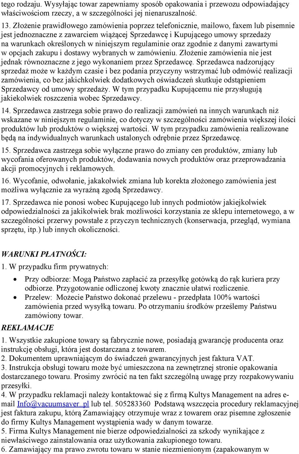 niniejszym regulaminie oraz zgodnie z danymi zawartymi w opcjach zakupu i dostawy wybranych w zamówieniu. Złożenie zamówienia nie jest jednak równoznaczne z jego wykonaniem przez Sprzedawcę.