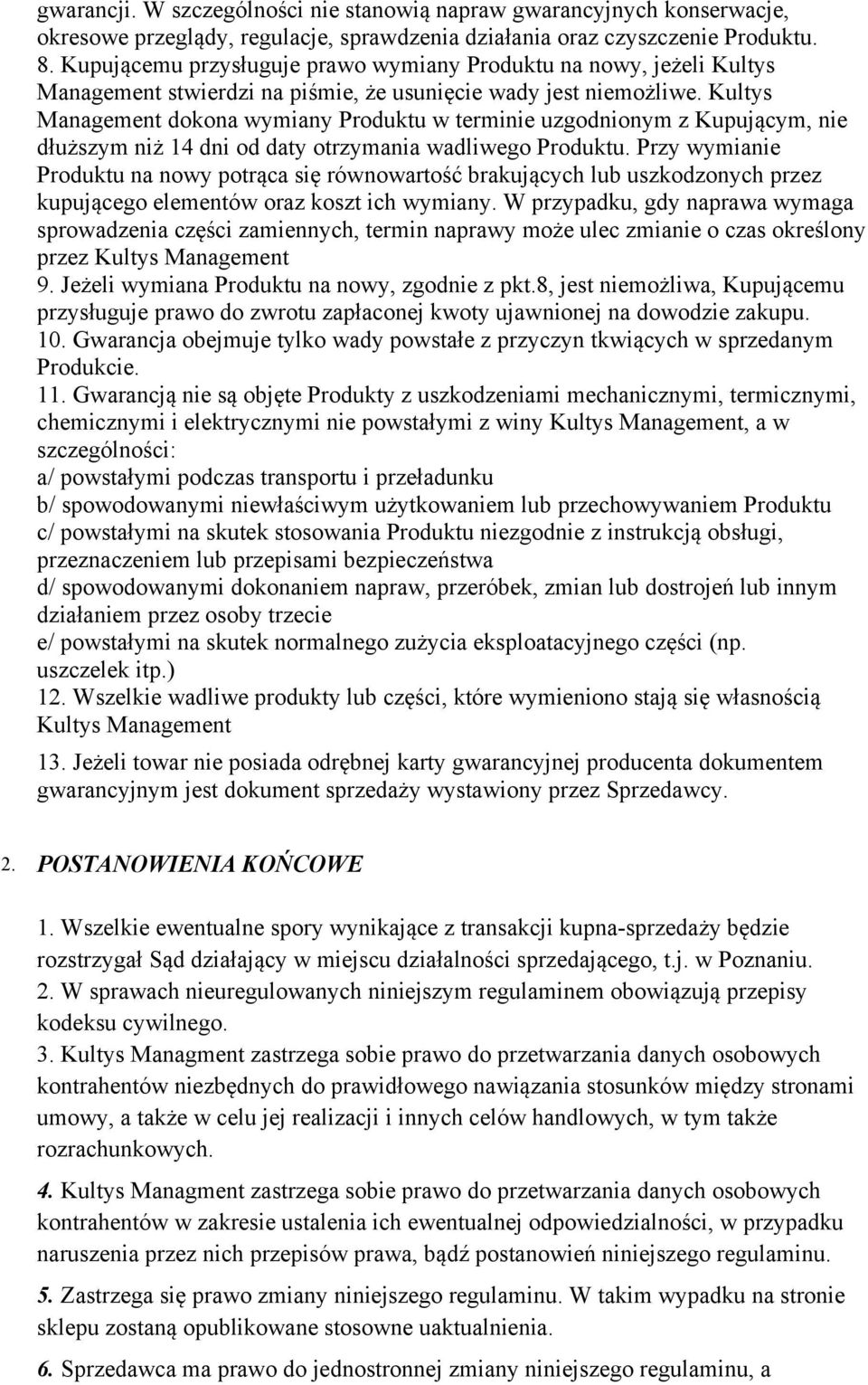 Kultys Management dokona wymiany Produktu w terminie uzgodnionym z Kupującym, nie dłuższym niż 14 dni od daty otrzymania wadliwego Produktu.