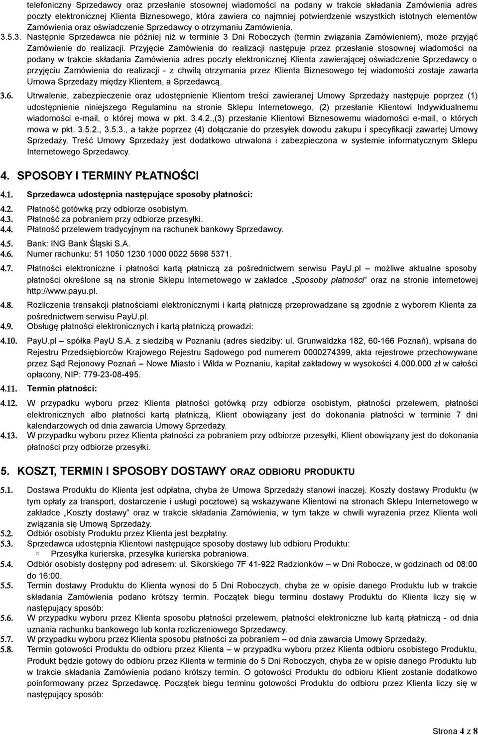 5.3. Następnie Sprzedawca nie później niż w terminie 3 Dni Roboczych (termin związania Zamówieniem), może przyjąć Zamówienie do realizacji.