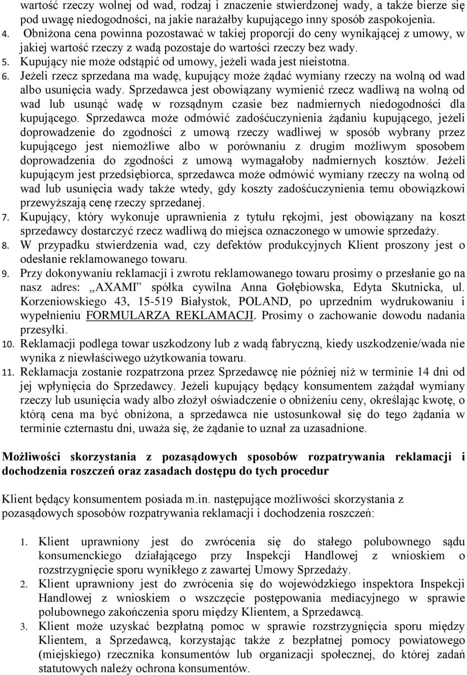 Kupujący nie może odstąpić od umowy, jeżeli wada jest nieistotna. 6. Jeżeli rzecz sprzedana ma wadę, kupujący może żądać wymiany rzeczy na wolną od wad albo usunięcia wady.