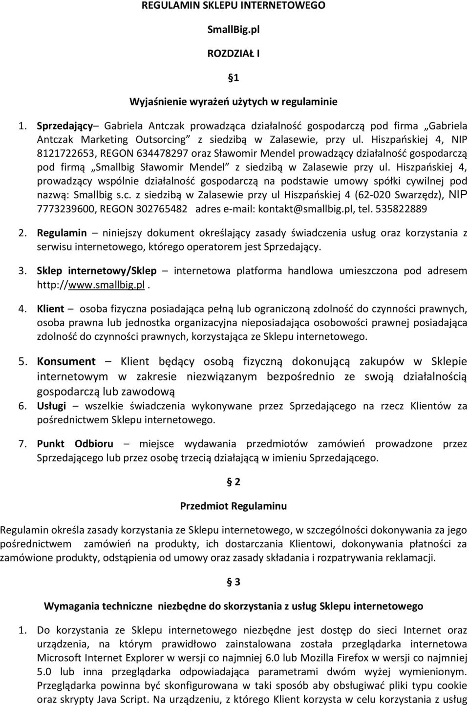 Hiszpańskiej 4, NIP 8121722653, REGON 634478297 oraz Sławomir Mendel prowadzący działalność gospodarczą pod firmą Smallbig Sławomir Mendel z siedzibą w Zalasewie przy ul.