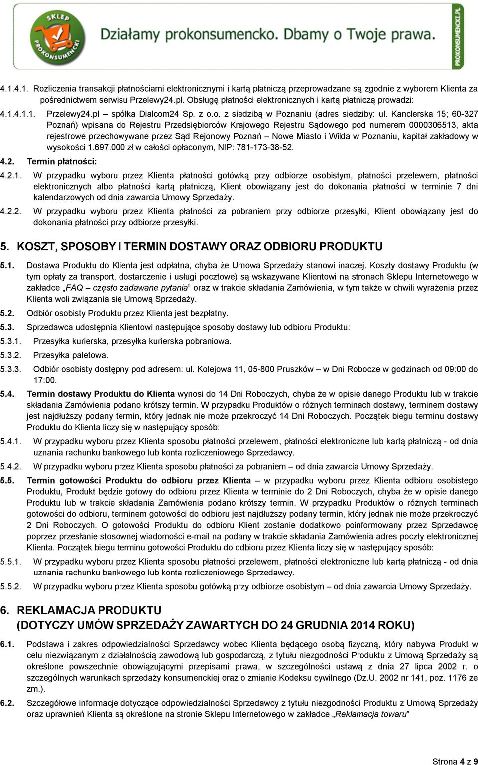 Kanclerska 15; 60-327 Poznań) wpisana do Rejestru Przedsiębiorców Krajowego Rejestru Sądowego pod numerem 0000306513, akta rejestrowe przechowywane przez Sąd Rejonowy Poznań Nowe Miasto i Wilda w