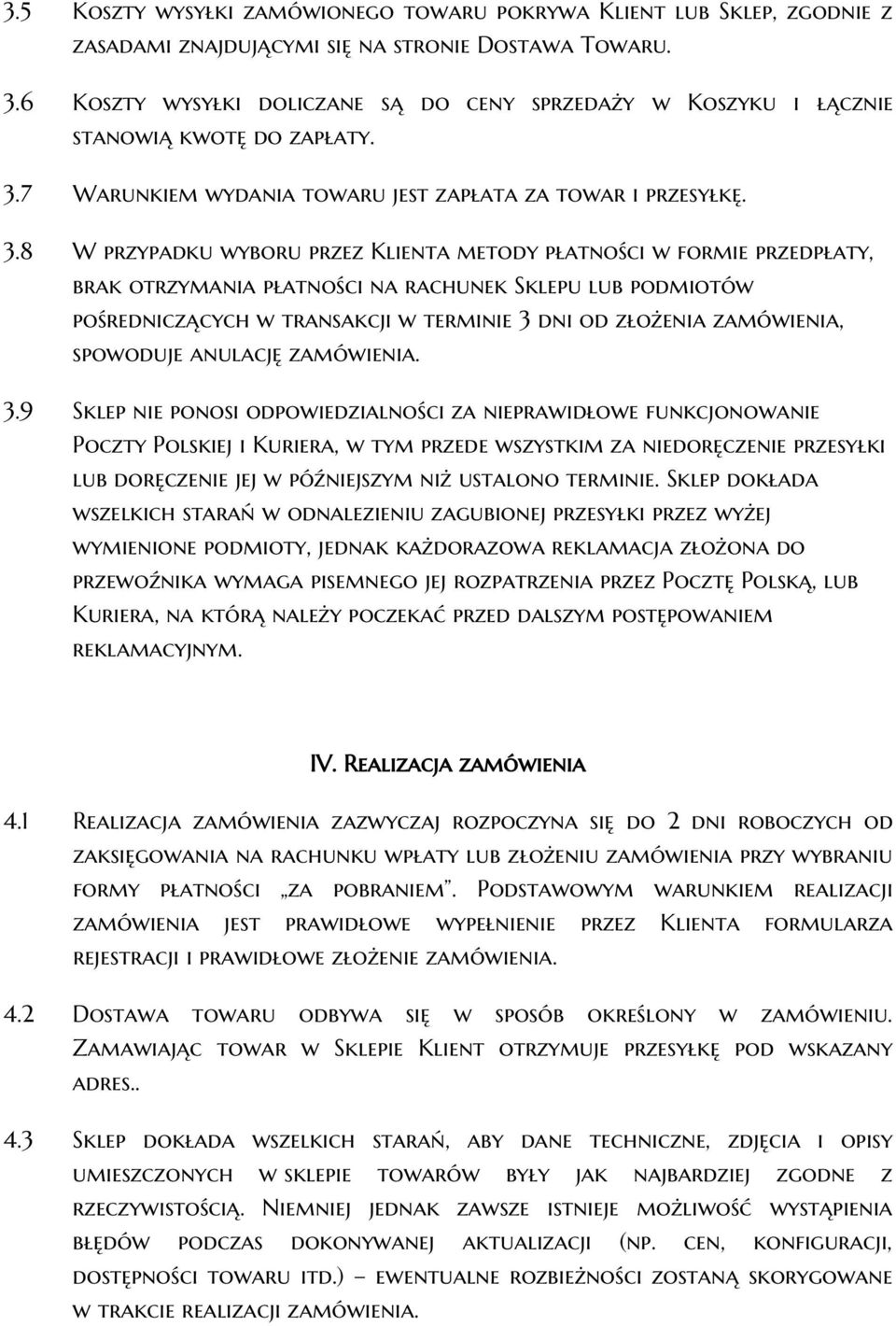 7 Warunkiem wydania towaru jest zapłata za towar i przesyłkę. 3.