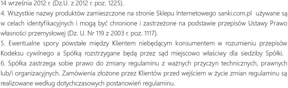 Ewentualne spory powstałe między Klientem niebędącym konsumentem w rozumieniu przepisów Kodeksu cywilnego a Spółką rozstrzygane będą przez sąd miejscowo właściwy dla siedziby Spółki. 6.