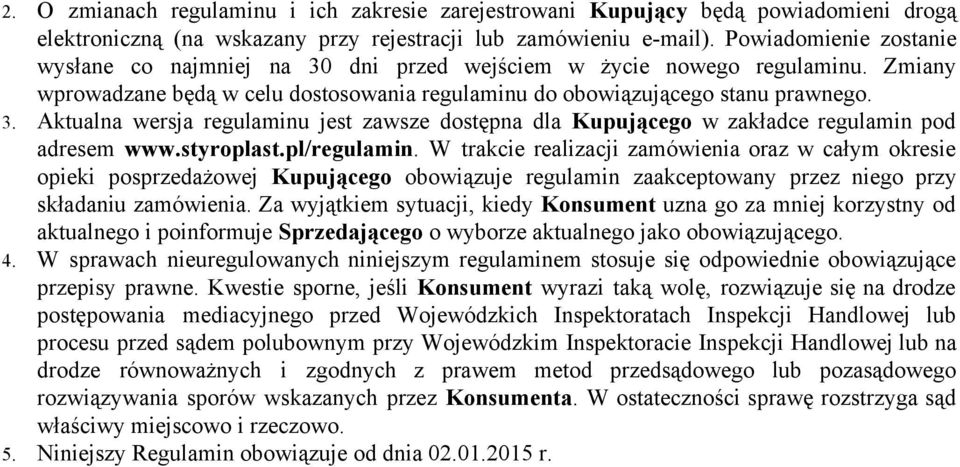 styroplast.pl/regulamin. W trakcie realizacji zamówienia oraz w całym okresie opieki posprzedażowej Kupującego obowiązuje regulamin zaakceptowany przez niego przy składaniu zamówienia.