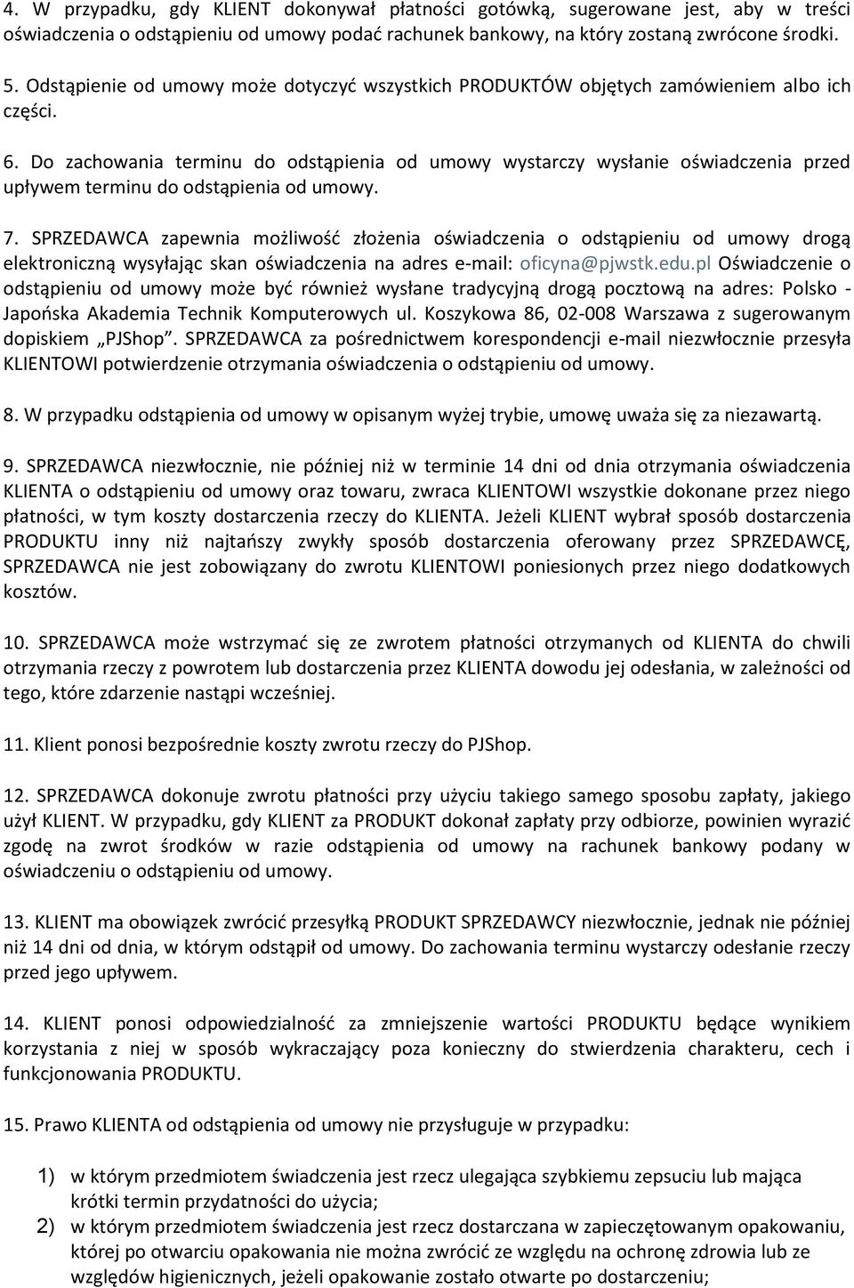 Do zachowania terminu do odstąpienia od umowy wystarczy wysłanie oświadczenia przed upływem terminu do odstąpienia od umowy. 7.