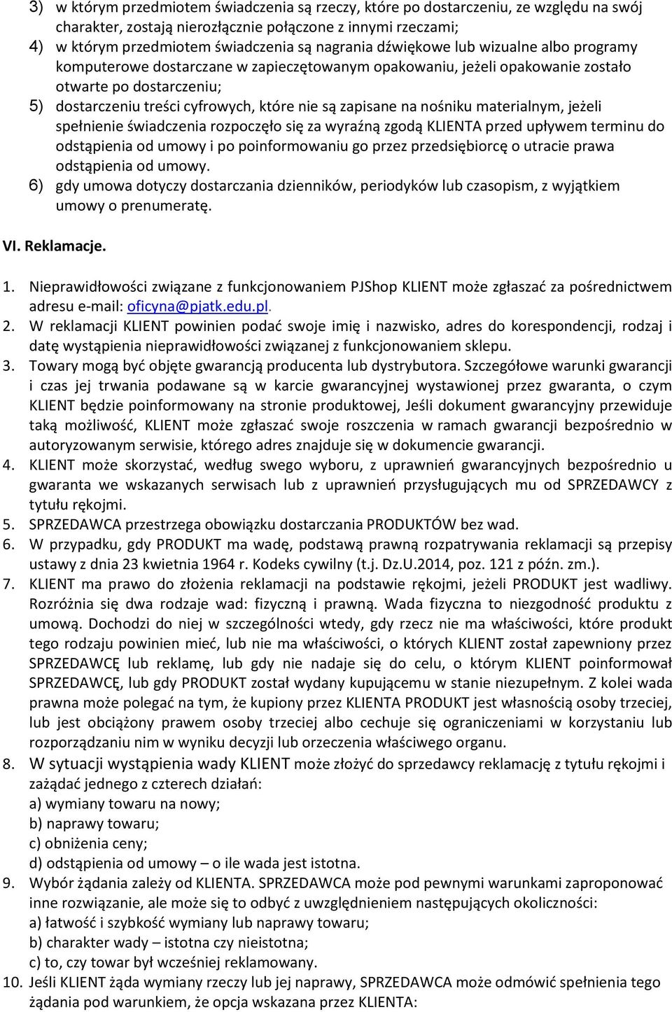 na nośniku materialnym, jeżeli spełnienie świadczenia rozpoczęło się za wyraźną zgodą KLIENTA przed upływem terminu do odstąpienia od umowy i po poinformowaniu go przez przedsiębiorcę o utracie prawa