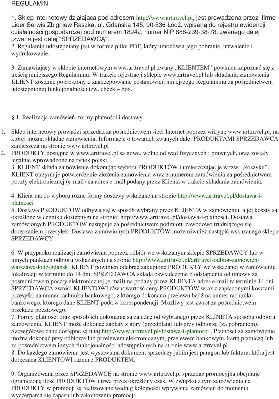 Regulamin udostępniany jest w formie pliku PDF, który umożliwia jego pobranie, utrwalenie i wydrukowanie. 3. Zamawiający w sklepie internetowym www.arttravel.