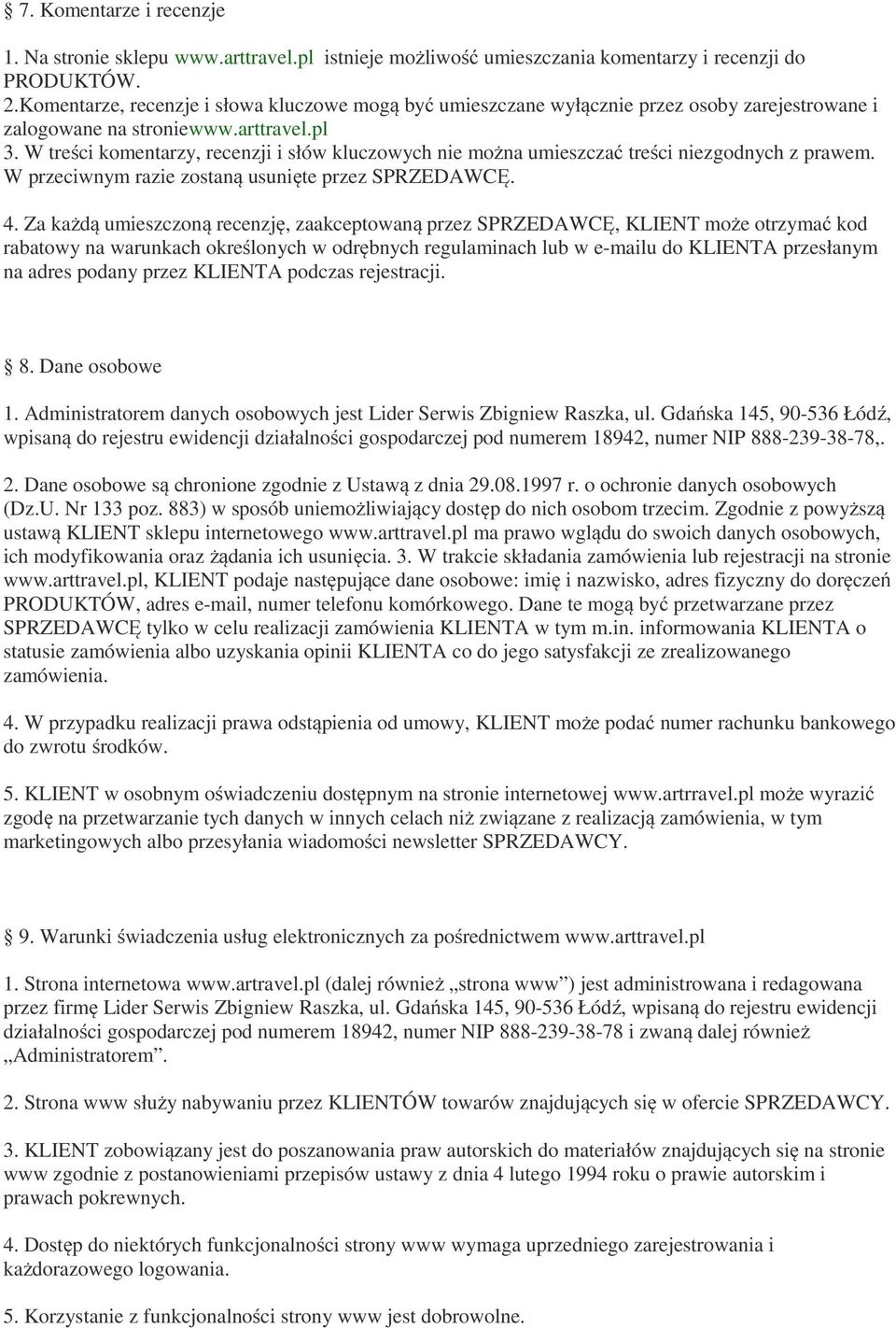 W treści komentarzy, recenzji i słów kluczowych nie można umieszczać treści niezgodnych z prawem. W przeciwnym razie zostaną usunięte przez SPRZEDAWCĘ. 4.