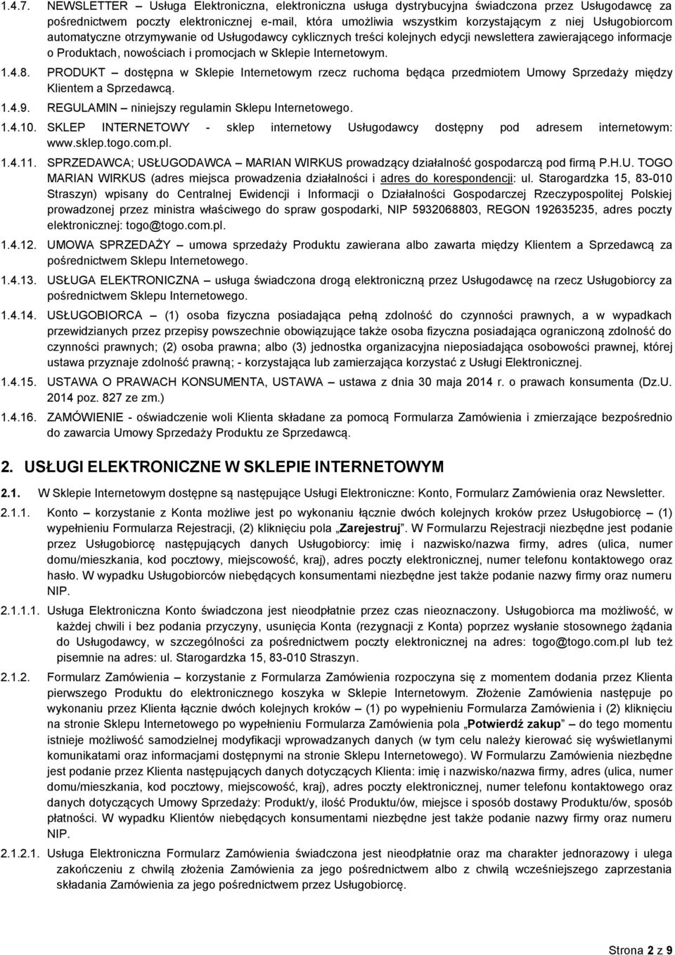 Usługobiorcom automatyczne otrzymywanie od Usługodawcy cyklicznych treści kolejnych edycji newslettera zawierającego informacje o Produktach, nowościach i promocjach w Sklepie Internetowym. 1.4.8.