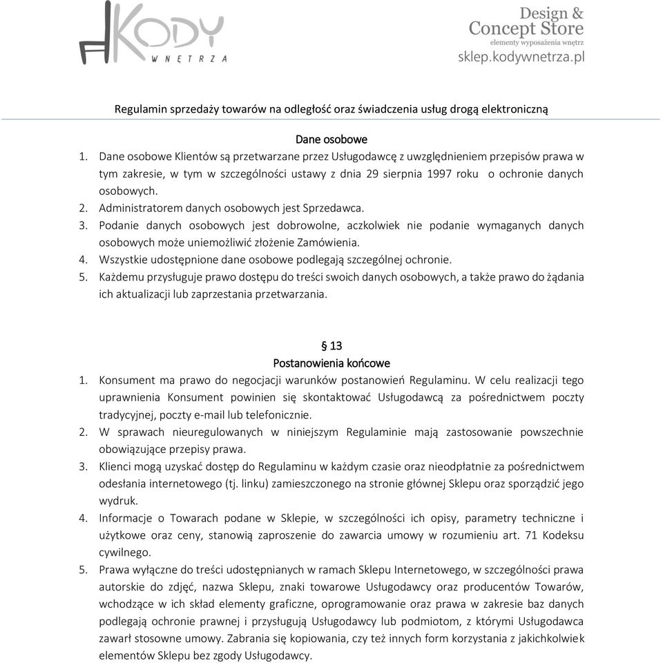 3. Podanie danych osobowych jest dobrowolne, aczkolwiek nie podanie wymaganych danych osobowych może uniemożliwić złożenie Zamówienia. 4.