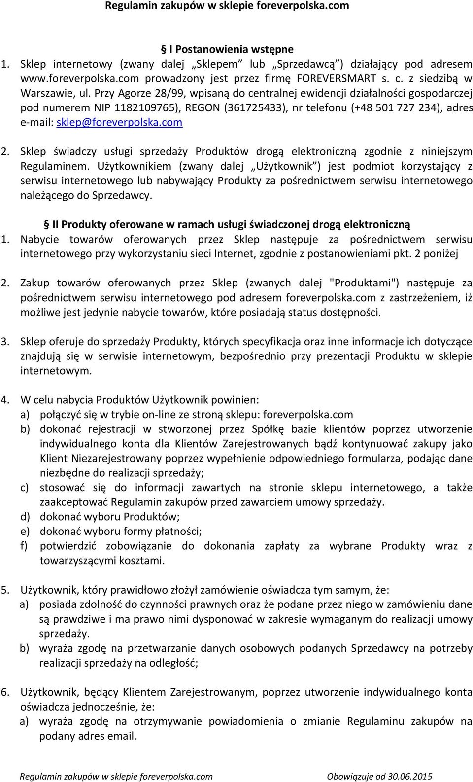 Przy Agorze 28/99, wpisaną do centralnej ewidencji działalności gospodarczej pod numerem NIP 1182109765), REGON (361725433), nr telefonu (+48 501 727 234), adres e-mail: sklep@foreverpolska.com 2.