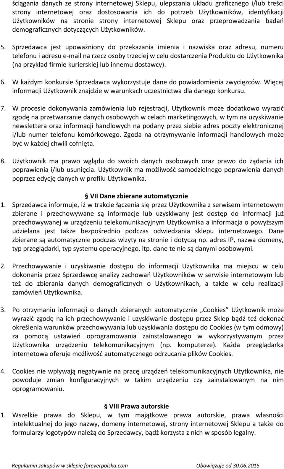 Sprzedawca jest upoważniony do przekazania imienia i nazwiska oraz adresu, numeru telefonu i adresu e-mail na rzecz osoby trzeciej w celu dostarczenia Produktu do Użytkownika (na przykład firmie