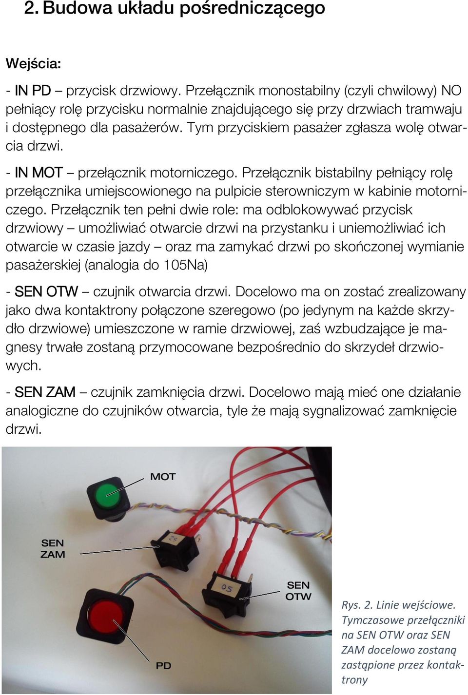 - IN MOT przełącznik motorniczego. Przełącznik bistabilny pełniący rolę przełącznika umiejscowionego na pulpicie sterowniczym w kabinie motorniczego.