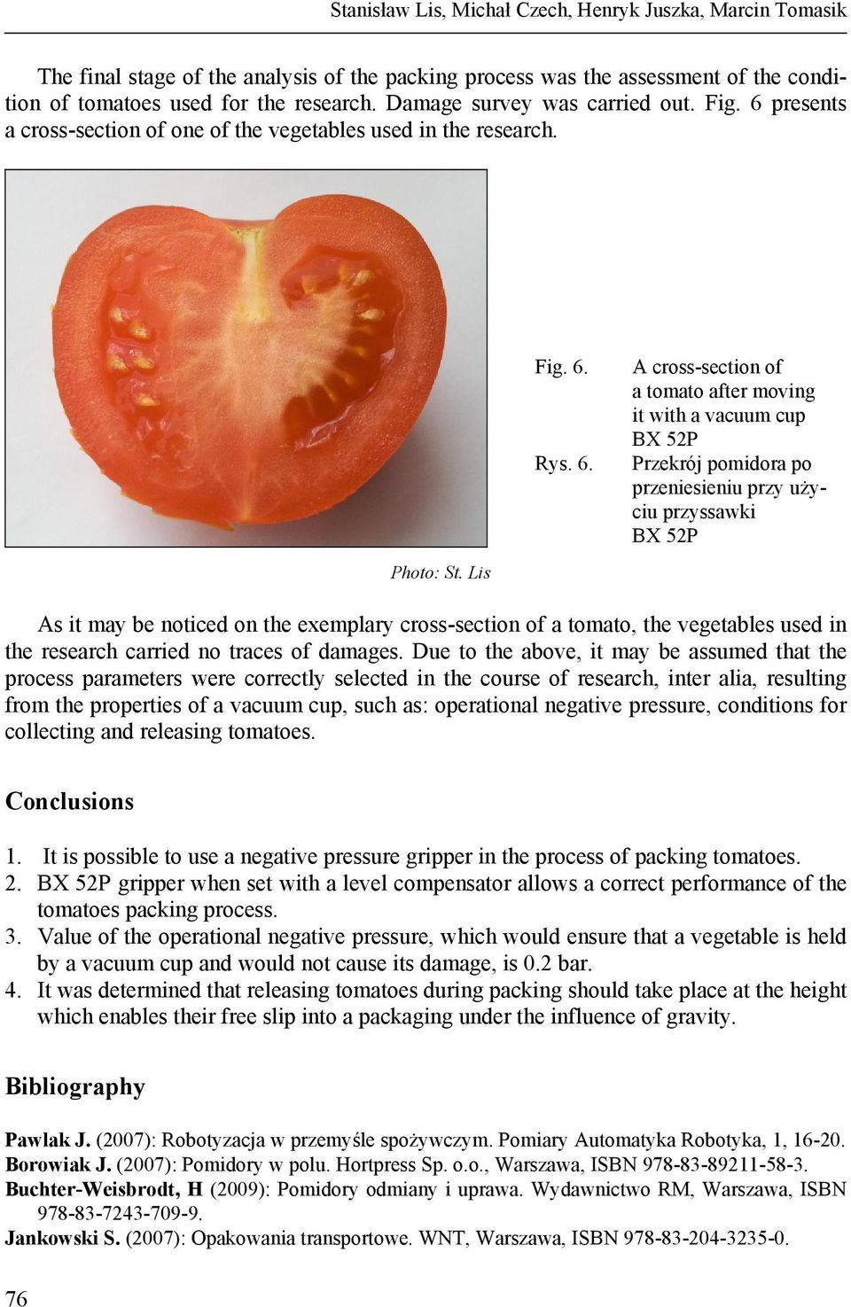 presents a cross-section of one of the vegetables used in the research. Fig. 6.