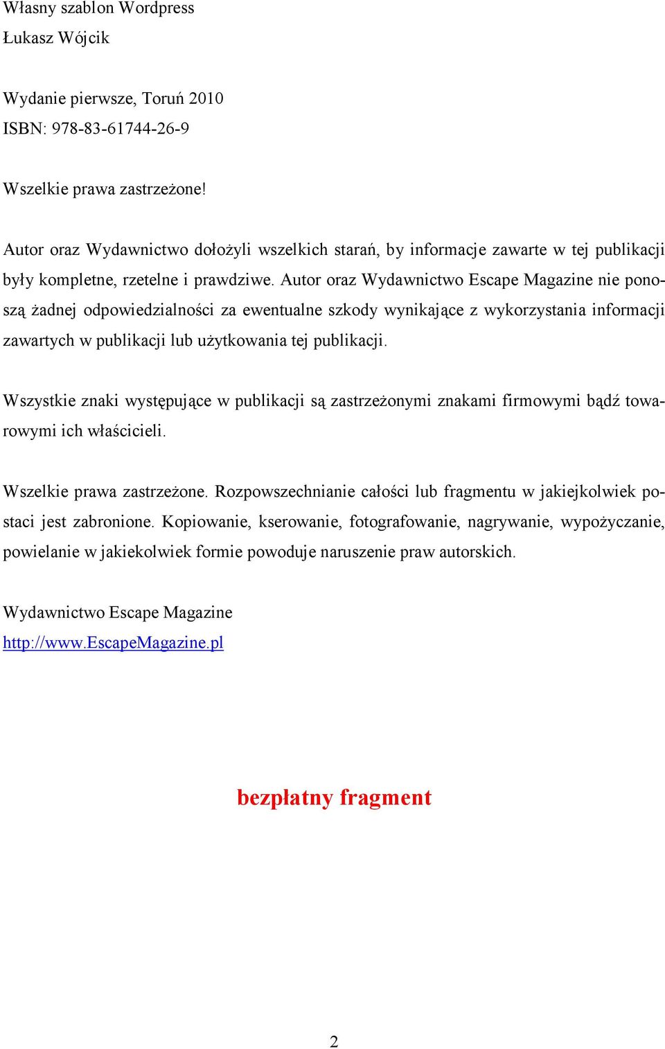 Autor oraz Wydawnictwo Escape Magazine nie ponoszą Ŝadnej odpowiedzialności za ewentualne szkody wynikające z wykorzystania informacji zawartych w publikacji lub uŝytkowania tej publikacji.