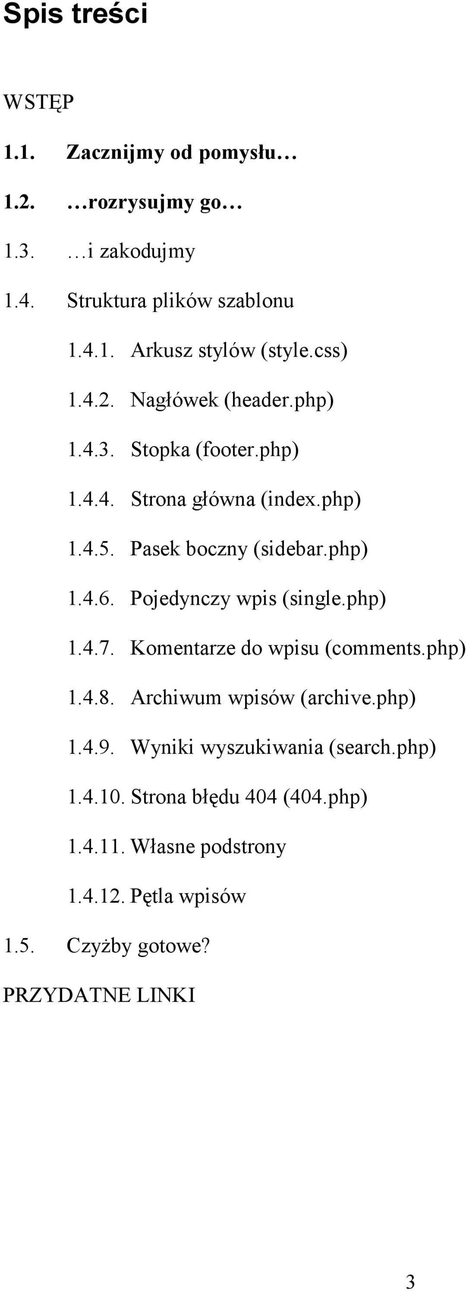 Pojedynczy wpis (single.php) 1.4.7. Komentarze do wpisu (comments.php) 1.4.8. Archiwum wpisów (archive.php) 1.4.9.