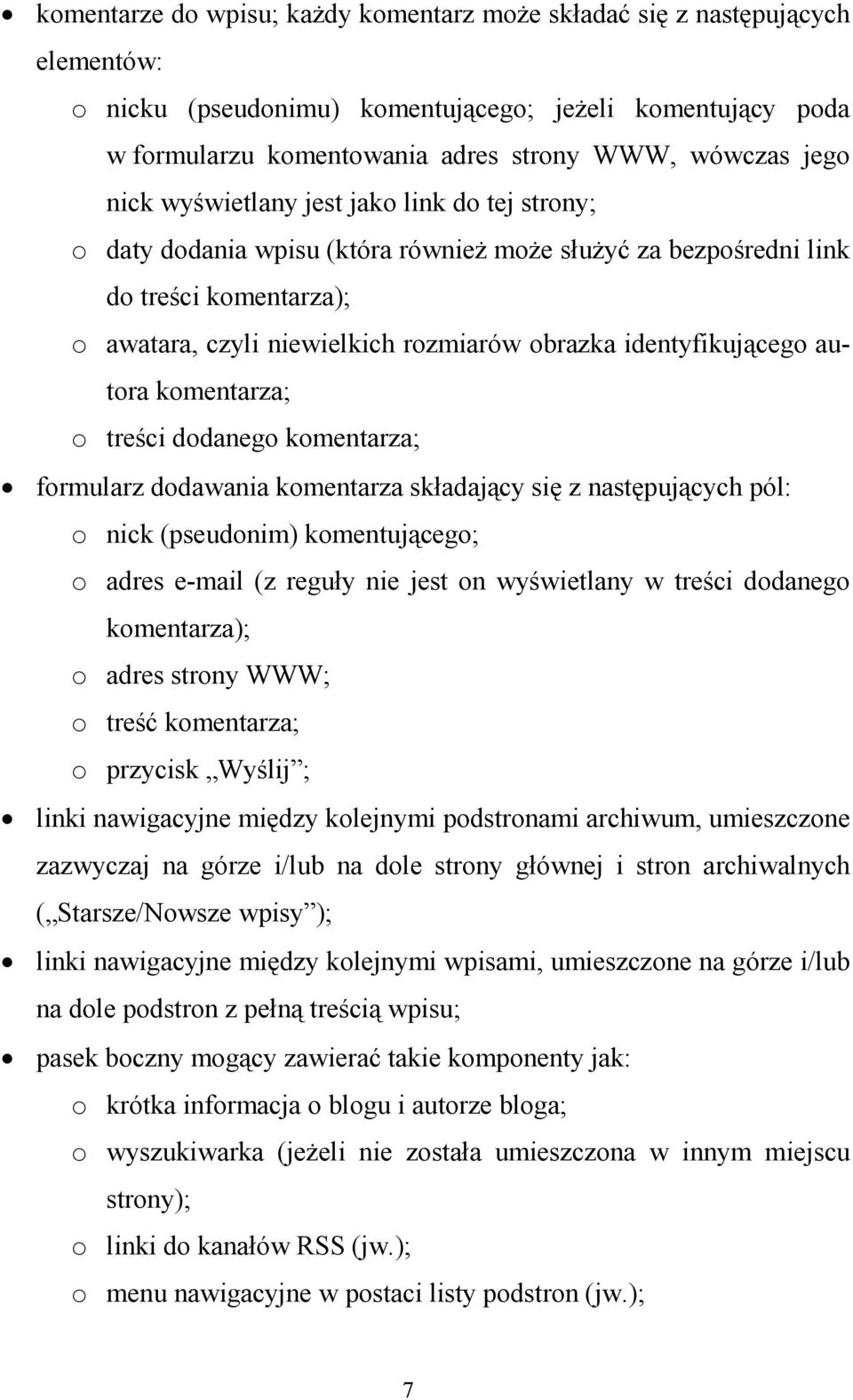 identyfikującego autora komentarza; o treści dodanego komentarza; formularz dodawania komentarza składający się z następujących pól: o nick (pseudonim) komentującego; o adres e-mail (z reguły nie