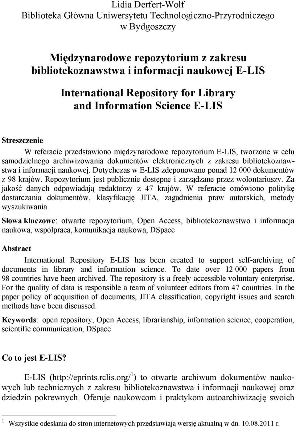 z zakresu bibliotekoznawstwa i informacji naukowej. Dotychczas w E-LIS zdeponowano ponad 12 000 dokumentów z 98 krajów. Repozytorium jest publicznie dostępne i zarządzane przez wolontariuszy.