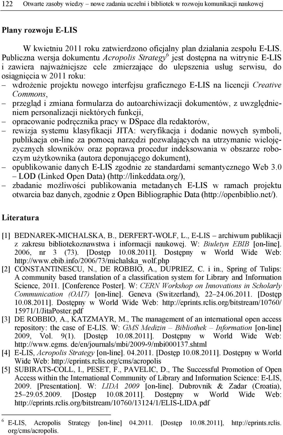 nowego interfejsu graficznego E-LIS na licencji Creative Commons, przegląd i zmiana formularza do autoarchiwizacji dokumentów, z uwzględnieniem personalizacji niektórych funkcji, opracowanie