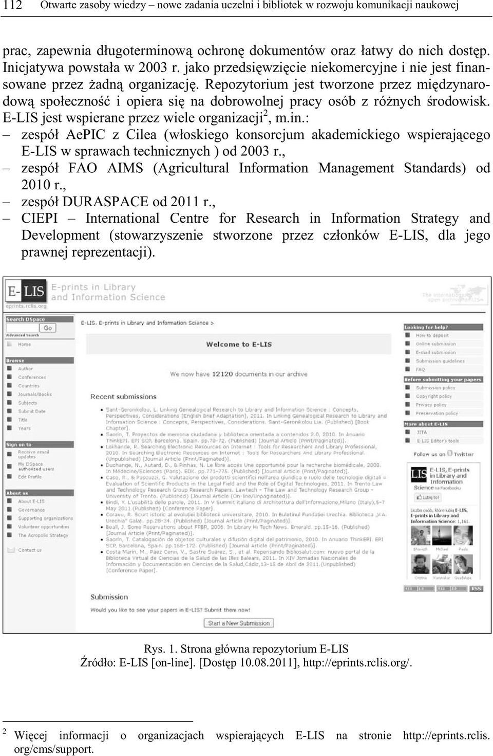 E-LIS jest wspierane przez wiele organizacji 2, m.in.: zespó AePIC z Cilea (w oskiego konsorcjum akademickiego wspieraj cego E-LIS w sprawach technicznych ) od 2003 r.