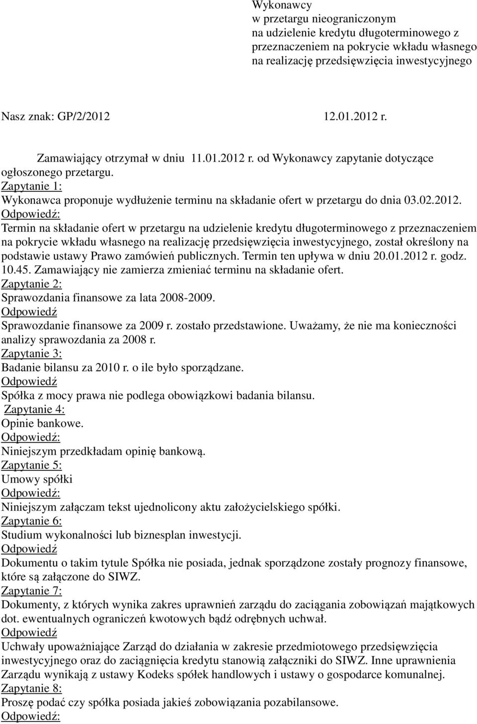 r. od Wykonawcy zapytanie dotyczące ogłoszonego przetargu. Zapytanie 1: Wykonawca proponuje wydłużenie terminu na składanie ofert w przetargu do dnia 03.02.2012.