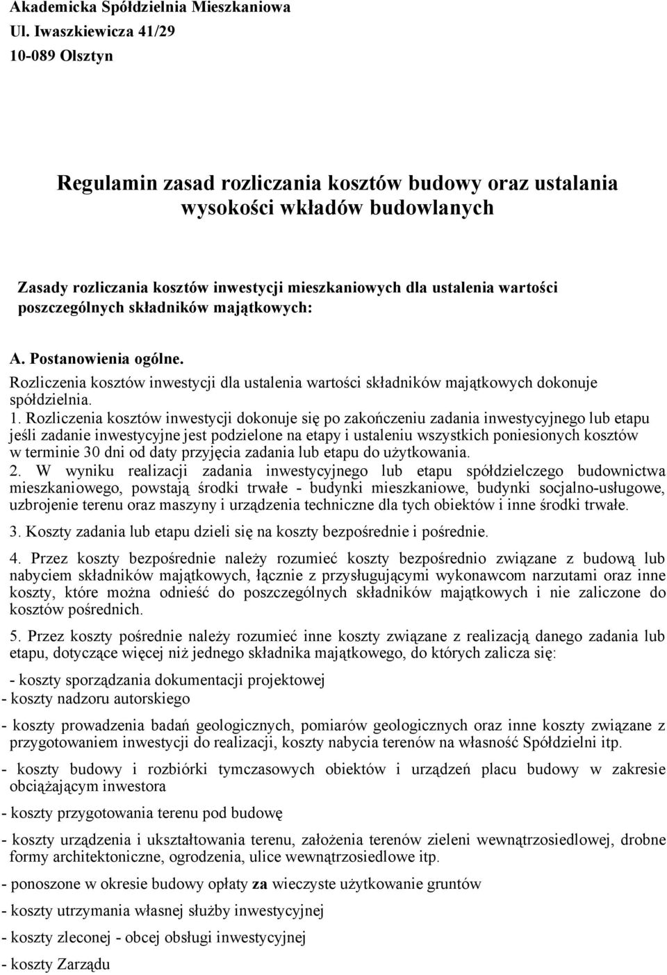 poszczególnych składników majątkowych: A. Postanowienia ogólne. Rozliczenia kosztów inwestycji dla ustalenia wartości składników majątkowych dokonuje spółdzielnia. 1.