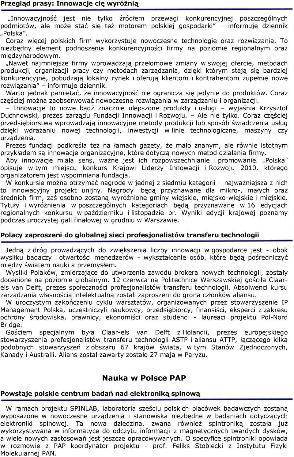 Nawet najmniejsze firmy wprowadzają przełomowe zmiany w swojej ofercie, metodach produkcji, organizacji pracy czy metodach zarządzania, dzięki którym stają się bardziej konkurencyjne, pobudzają