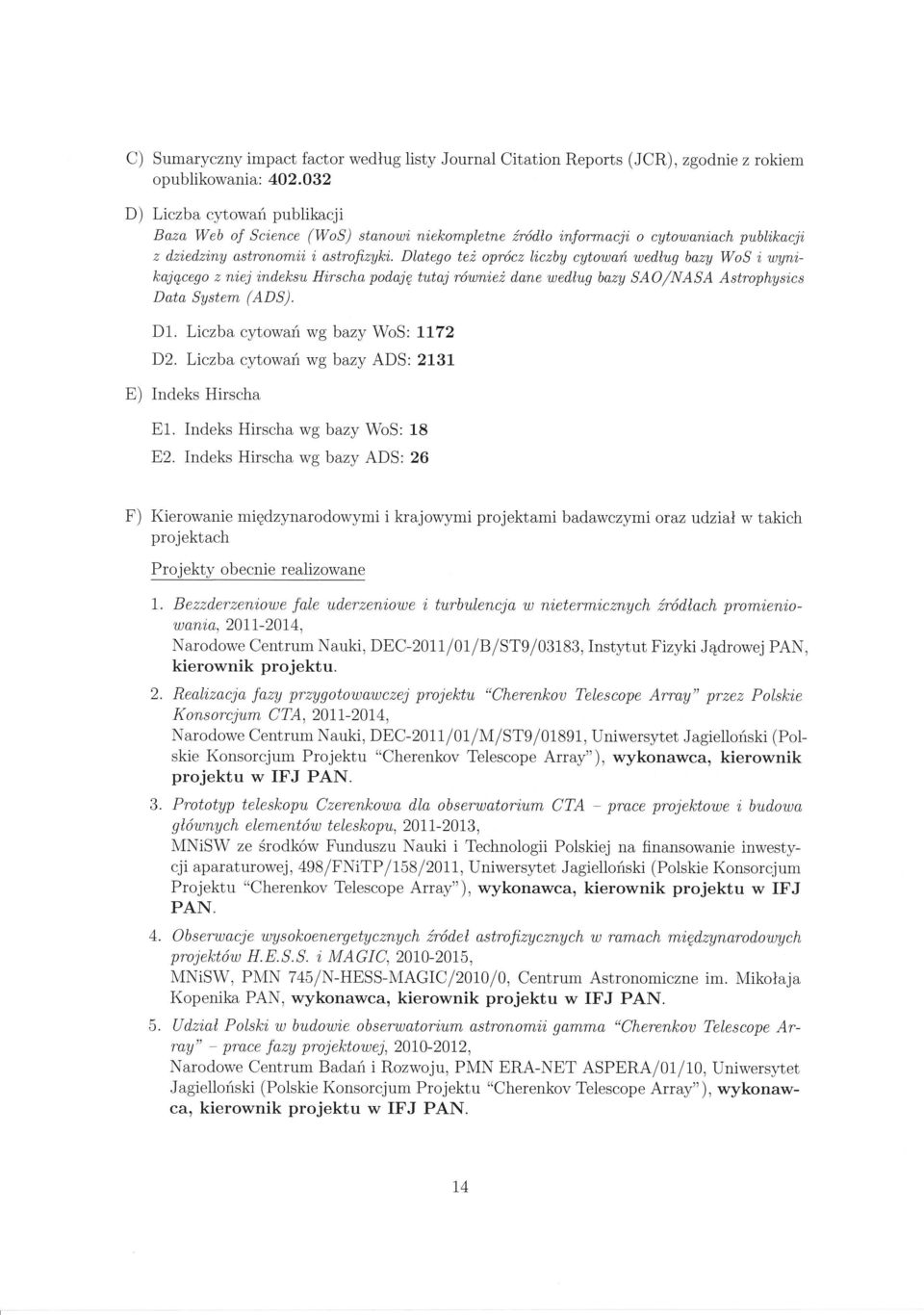 Dlatego te2 opr6cz I'iczby cytowafi, wedlug bazy WoS i wynikajgcego z n'iej i,ndeksu H'irscha podajg tutaj r6wn'ie2 dane wedlug bazy SAOfiVASA Astrophysi,cs Data System (ADS). D1.