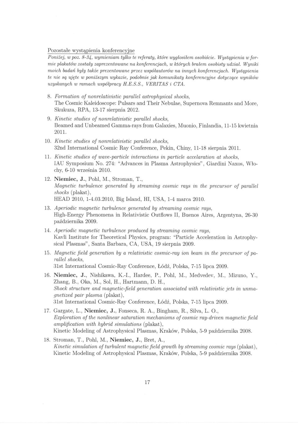 WEstqpi,enta te n'ie sg ujgte w pon'i2szym wykaz'ie, podobni,e jak komuni,katy konferencyjne dotyczgce wyni,k6w uzyskanych w ramach wsp6lpracy H.E.S.S., VERITAS i CTA. B.