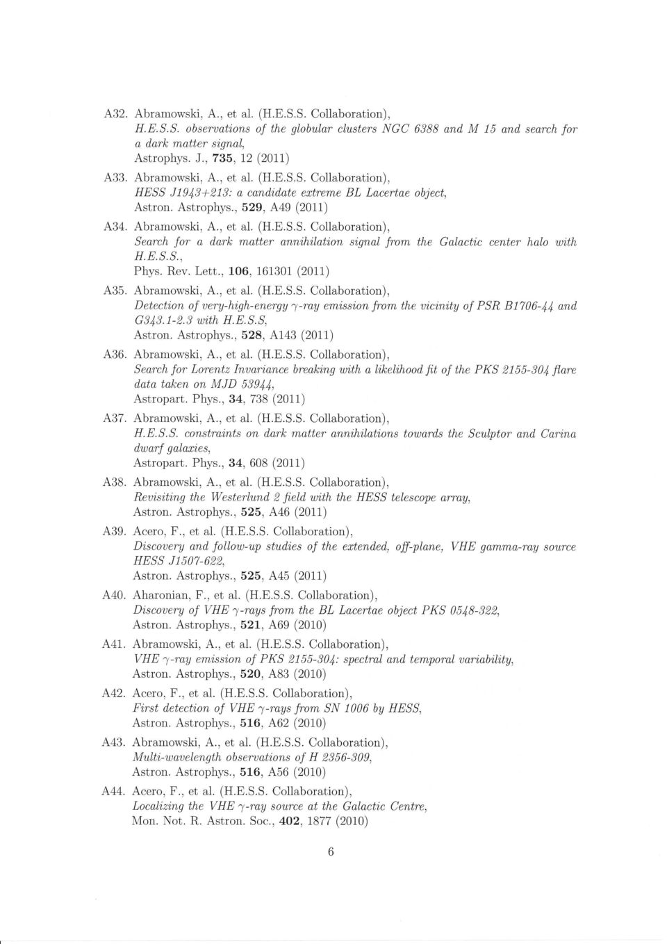 E.S.S., Phys. Rev. Lett., 106, 161301 (2011) A35. Abramowski, A., et al. (H.E.S.S. Collaboration), Detectzon of uery-hi,gh-energy 1-ray em'issi,on from the ui,cini,ty oj PSR 81706-ll and G 343. 1-2.