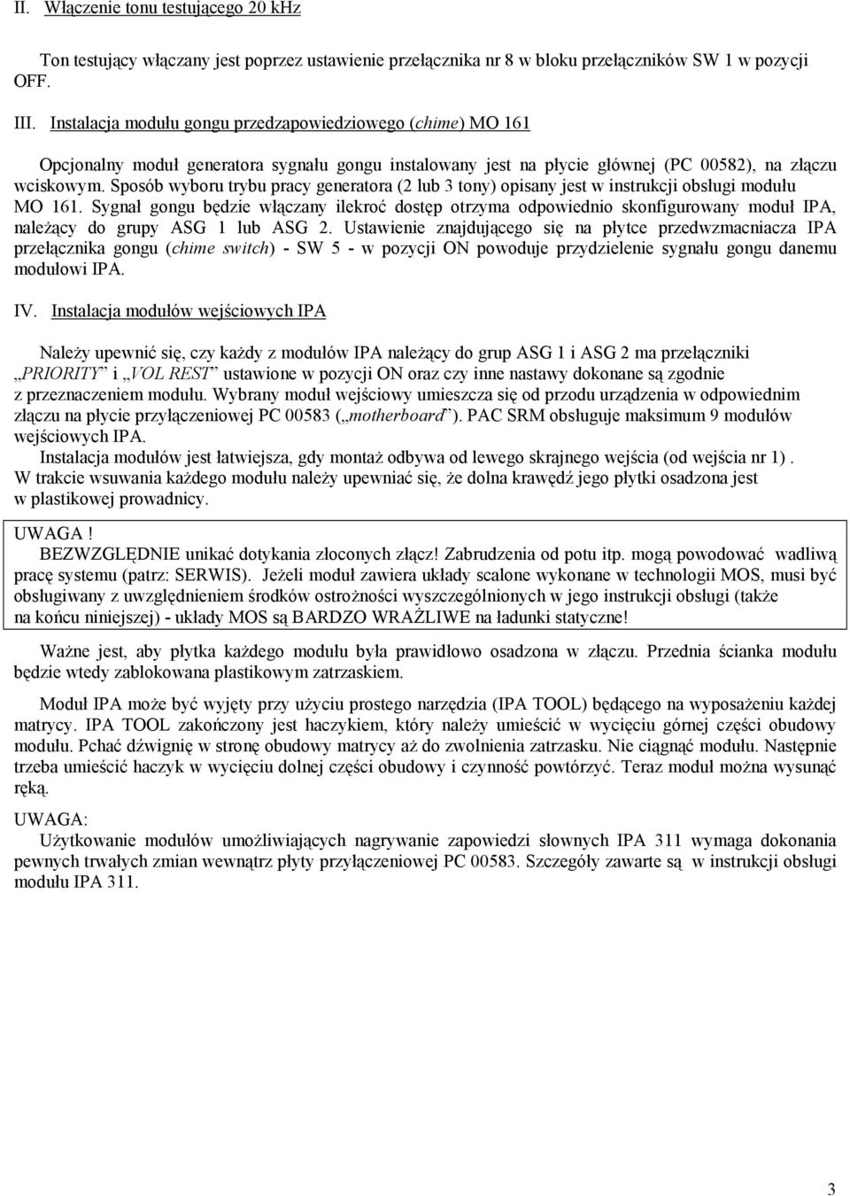 Sposób wyboru trybu pracy generatora (2 lub 3 tony) opisany jest w instrukcji obsługi modułu MO 161.