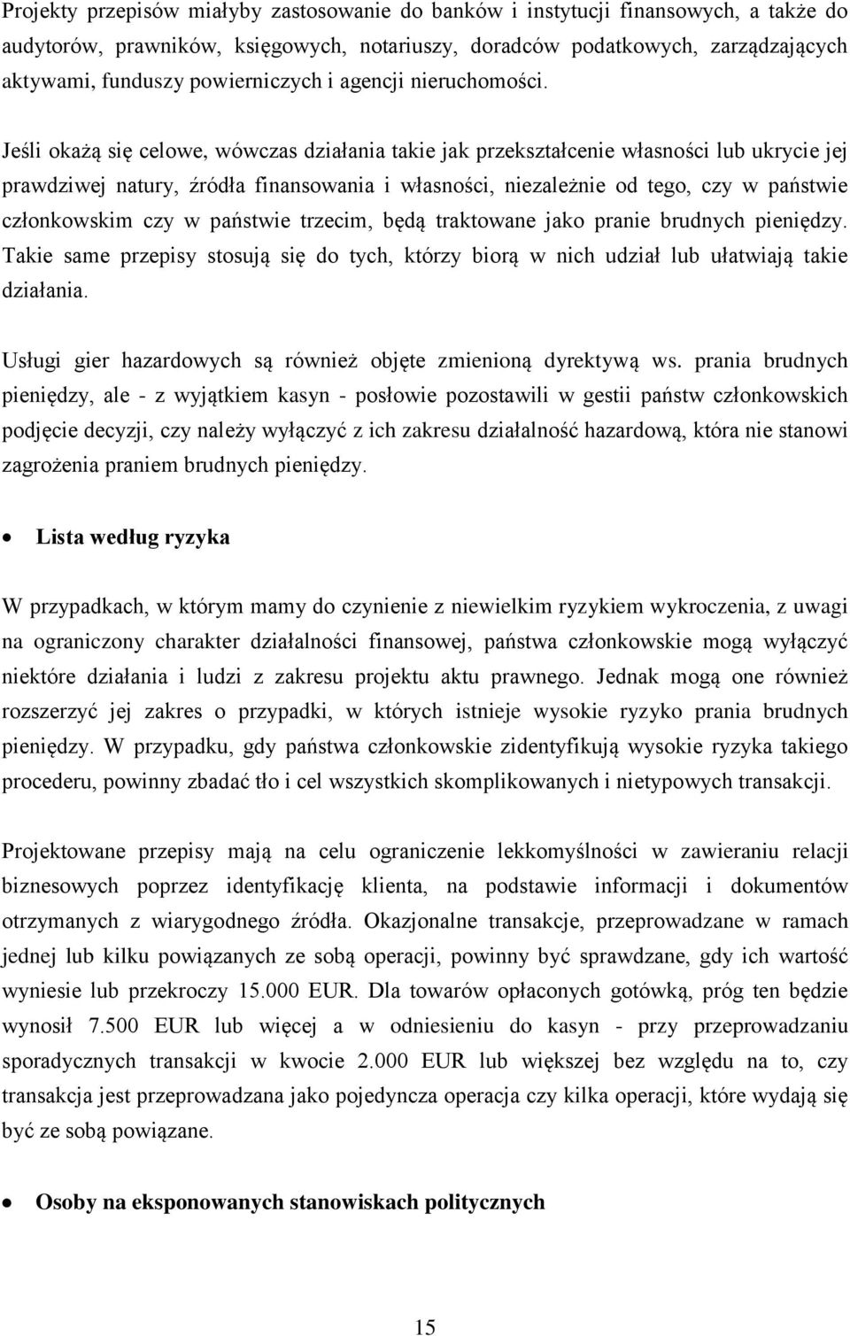 Jeśli okażą się celowe, wówczas działania takie jak przekształcenie własności lub ukrycie jej prawdziwej natury, źródła finansowania i własności, niezależnie od tego, czy w państwie członkowskim czy