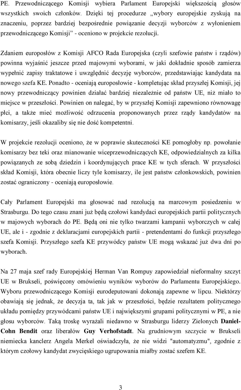 Zdaniem europosłów z Komisji AFCO Rada Europejska (czyli szefowie państw i rządów) powinna wyjaśnić jeszcze przed majowymi wyborami, w jaki dokładnie sposób zamierza wypełnić zapisy traktatowe i