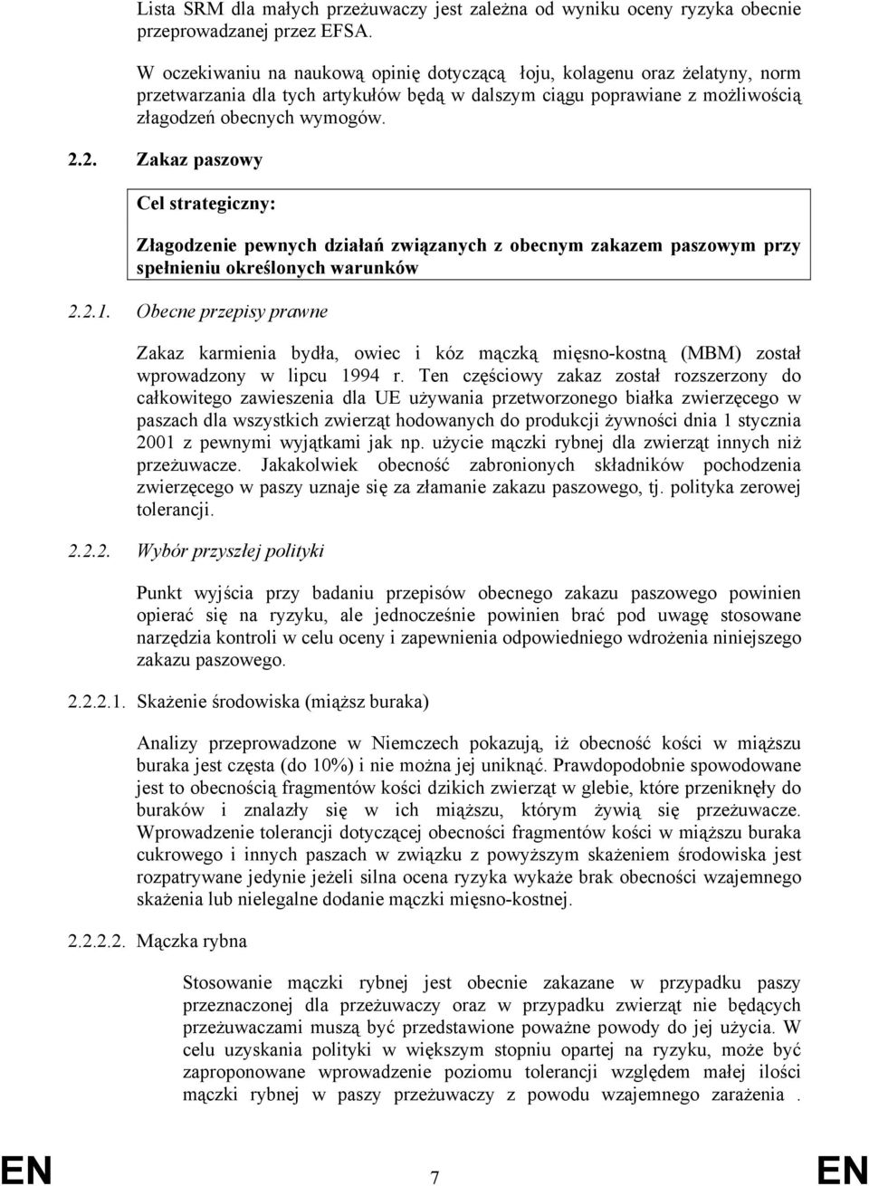 2. Zakaz paszowy Cel strategiczny: Złagodzenie pewnych działań związanych z obecnym zakazem paszowym przy spełnieniu określonych warunków 2.2.1.