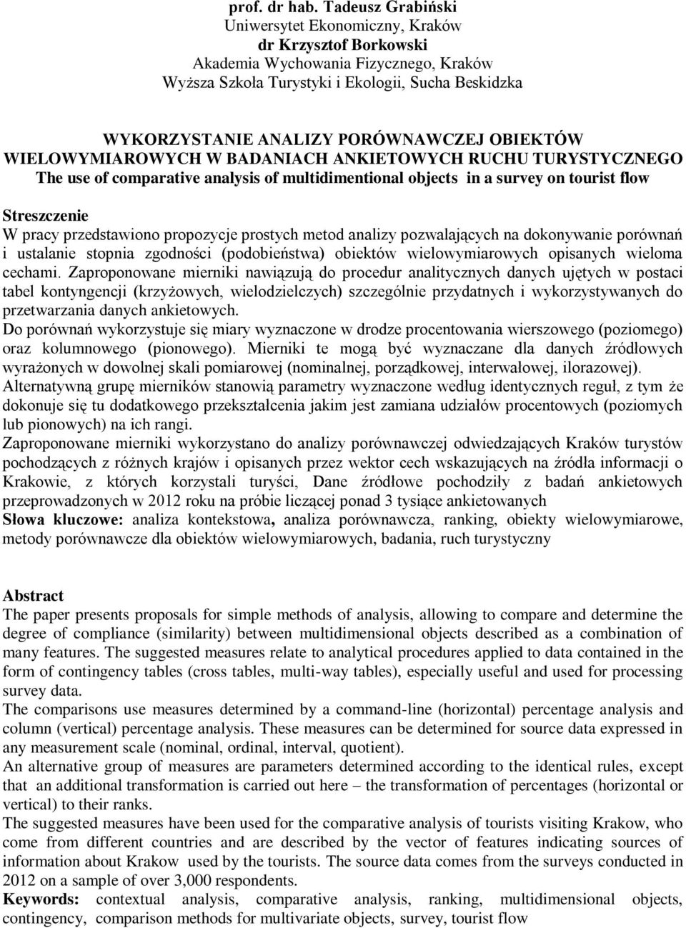 OBIEKTÓW WIELOWYMIAROWYCH W BADANIACH ANKIETOWYCH RUCHU TURYSTYCZNEGO The use of comparative analysis of multidimentional objects in a survey on tourist flow W pracy przedstawiono propozycje prostych