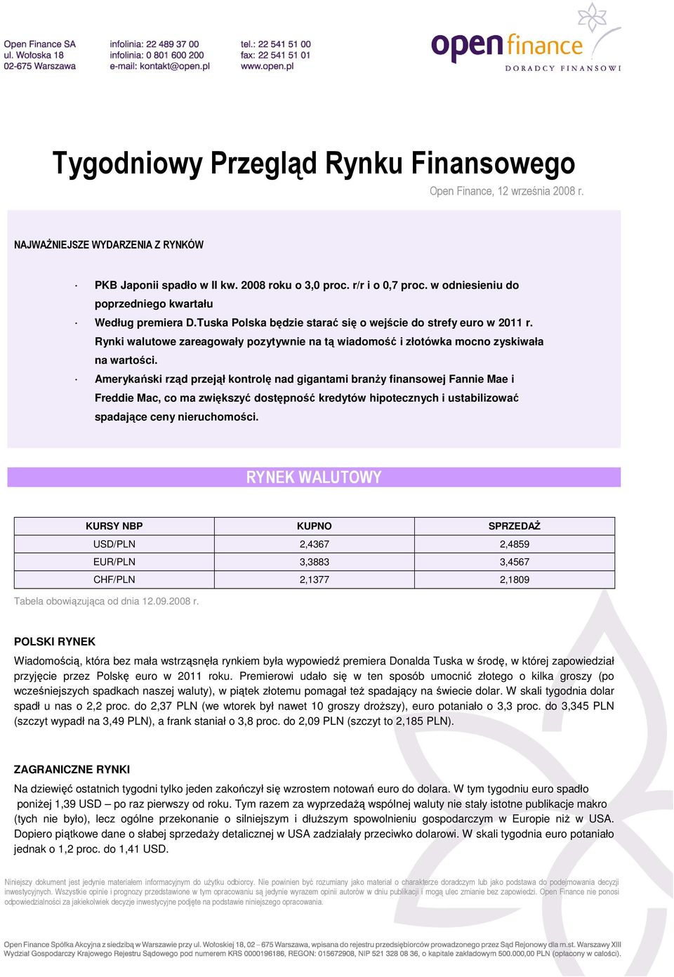 Rynki walutowe zareagowały pozytywnie na tą wiadomość i złotówka mocno zyskiwała na wartości.