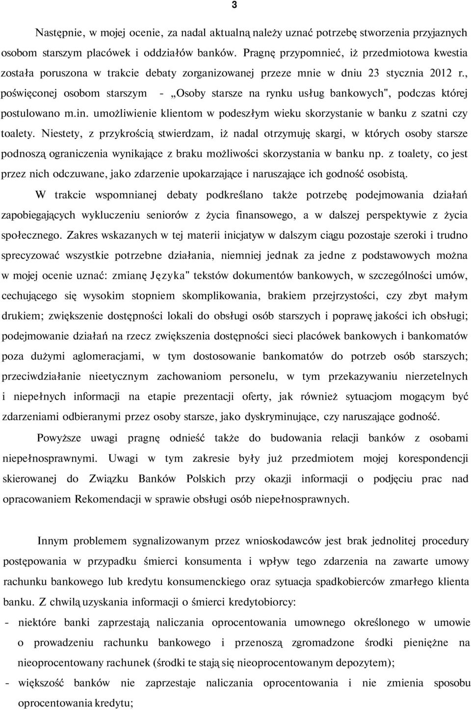 , poświęconej osobom starszym - Osoby starsze na rynku usług bankowych", podczas której postulowano m.in. umożliwienie klientom w podeszłym wieku skorzystanie w banku z szatni czy toalety.