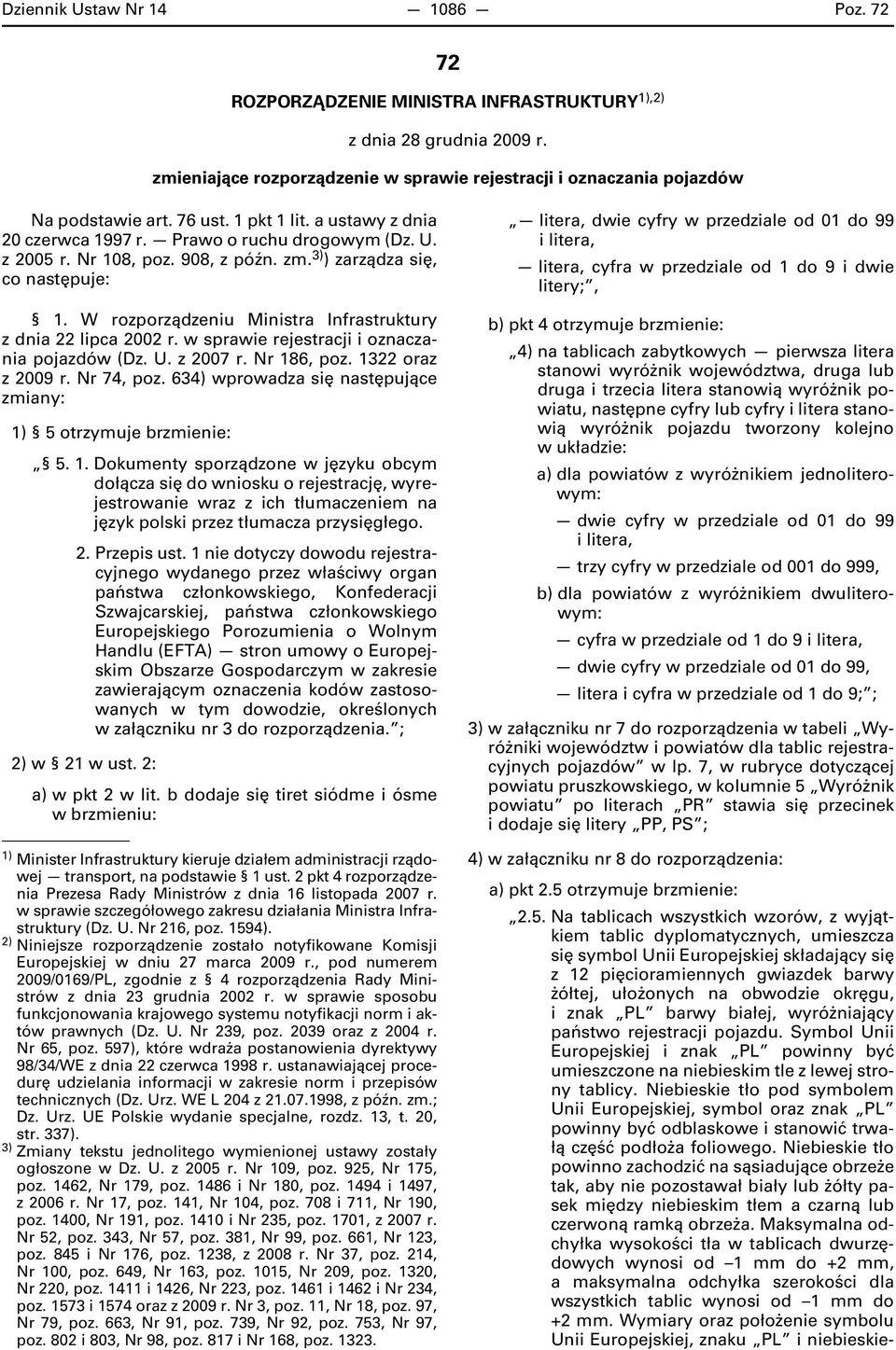 W rozporządzeniu Ministra Infrastruktury z dnia 22 lipca 2002 r. w sprawie rejestracji i oznaczania pojazdów (Dz. U. z 2007 r. Nr 186, poz. 1322 oraz z 2009 r. Nr 74, poz.