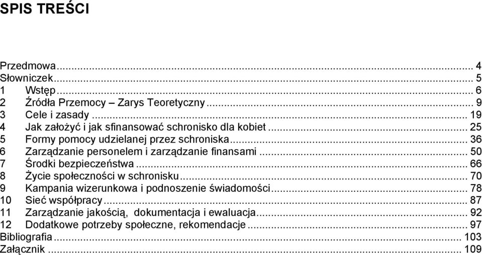 .. 36 6 Zarządzanie personelem i zarządzanie finansami... 50 7 Środki bezpieczeństwa... 66 8 Życie społeczności w schronisku.