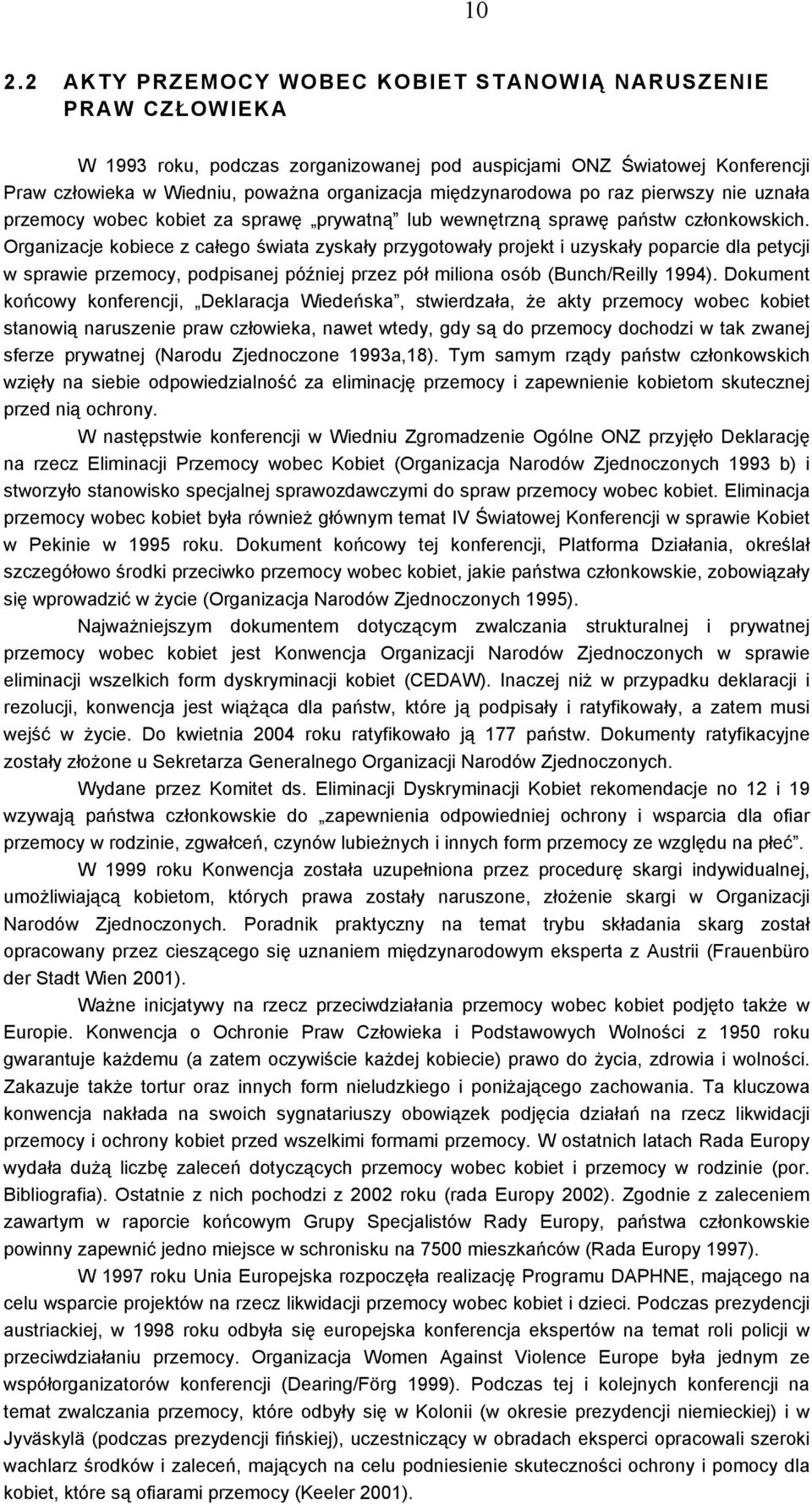 Organizacje kobiece z całego świata zyskały przygotowały projekt i uzyskały poparcie dla petycji w sprawie przemocy, podpisanej później przez pół miliona osób (Bunch/Reilly 1994).